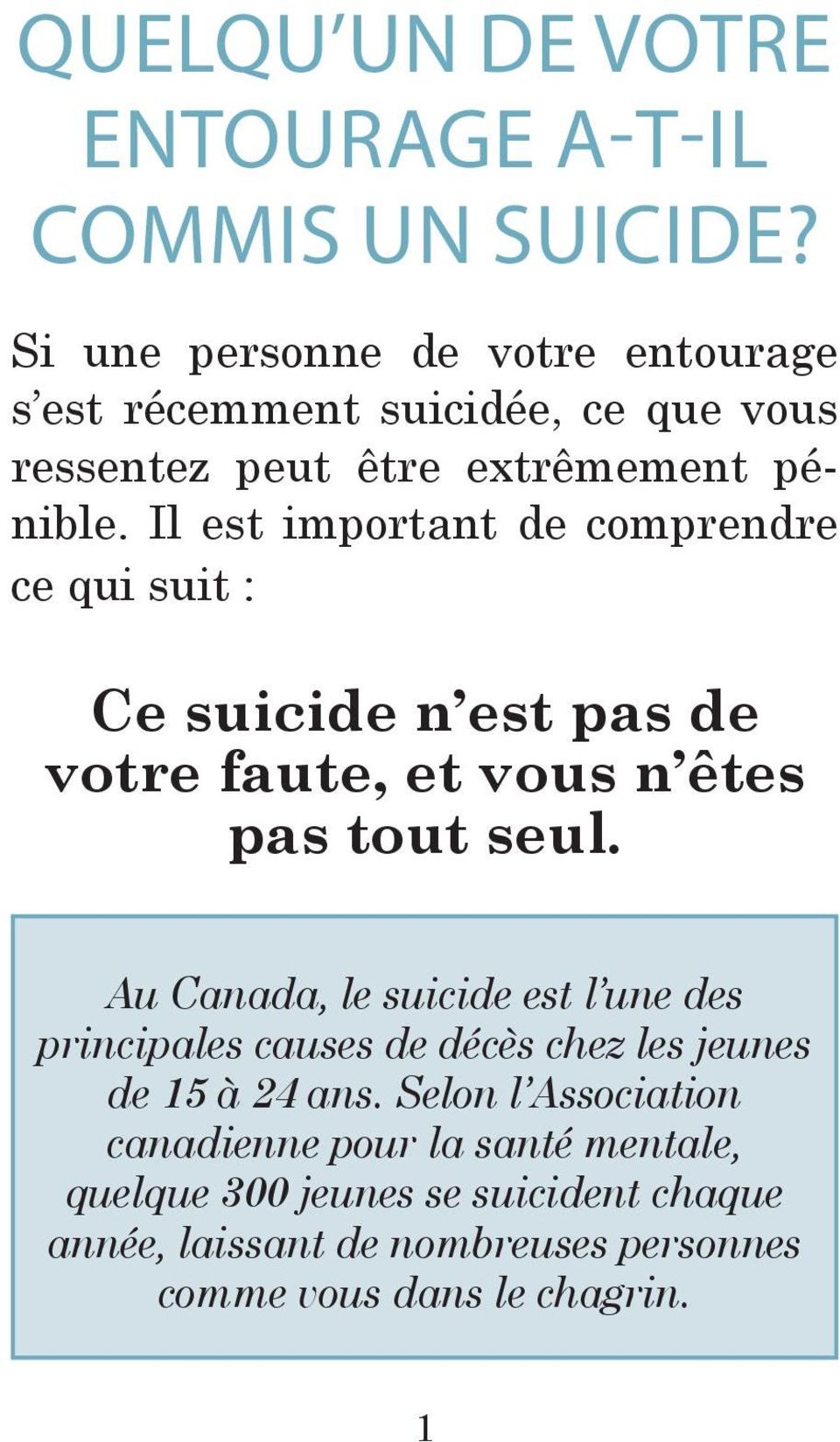 Il est important de comprendre ce qui suit : Ce suicide n est pas de votre faute, et vous n êtes pas tout seul.
