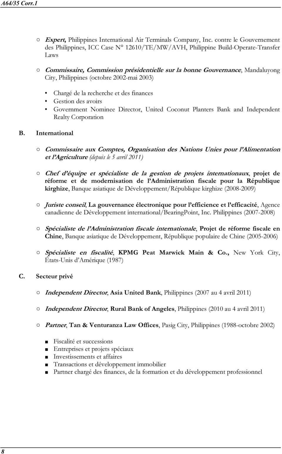 Philippines (octobre 2002-mai 2003) Chargé de la recherche et des finances Gestion des avoirs Government Nominee Director, United Coconut Planters Bank and Independent Realty Corporation B.