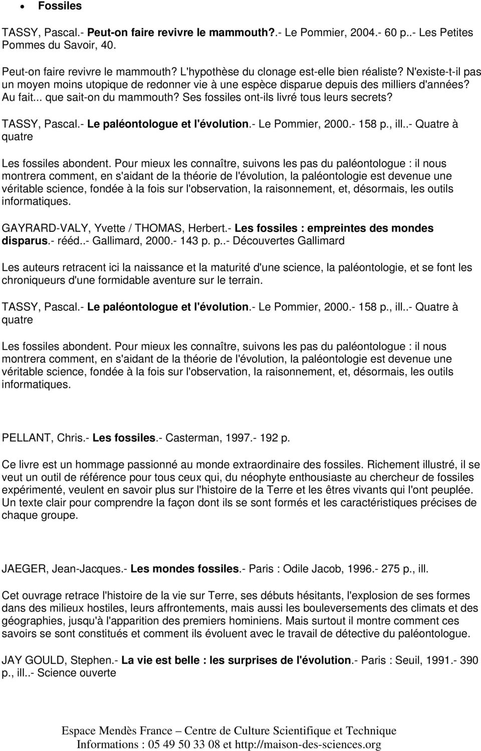 TASSY, Pascal.- Le paléontologue et l'évolution.- Le Pommier, 2000.- 158 p., ill..- Quatre à quatre Les fossiles abondent.