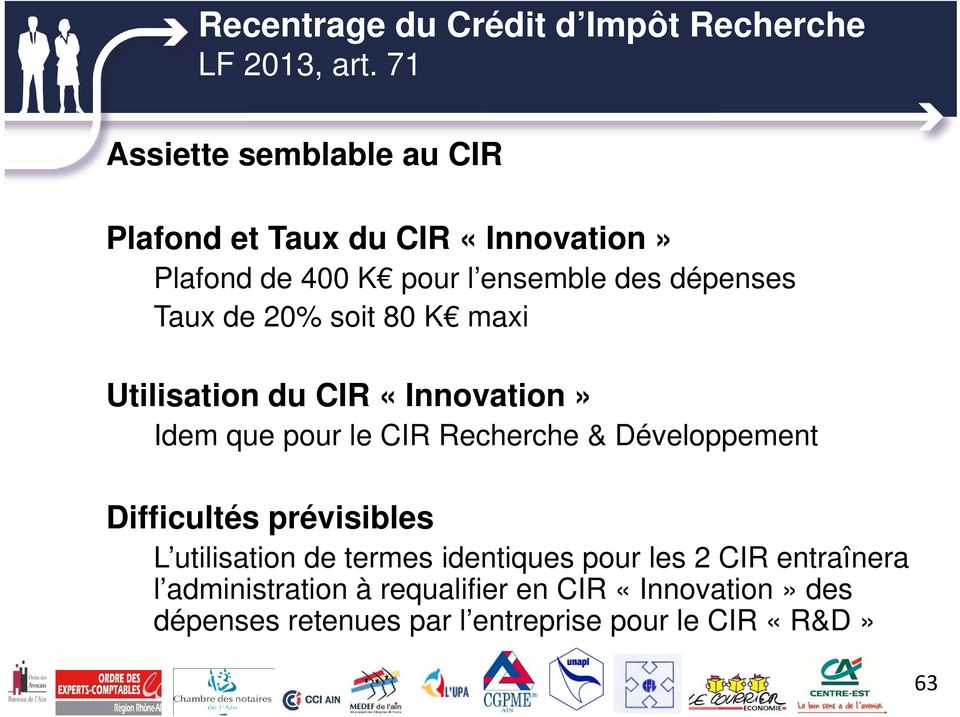 de 20% soit 80 K maxi Utilisation du CIR «Innovation» Idem que pour le CIR Recherche & Développement Difficultés