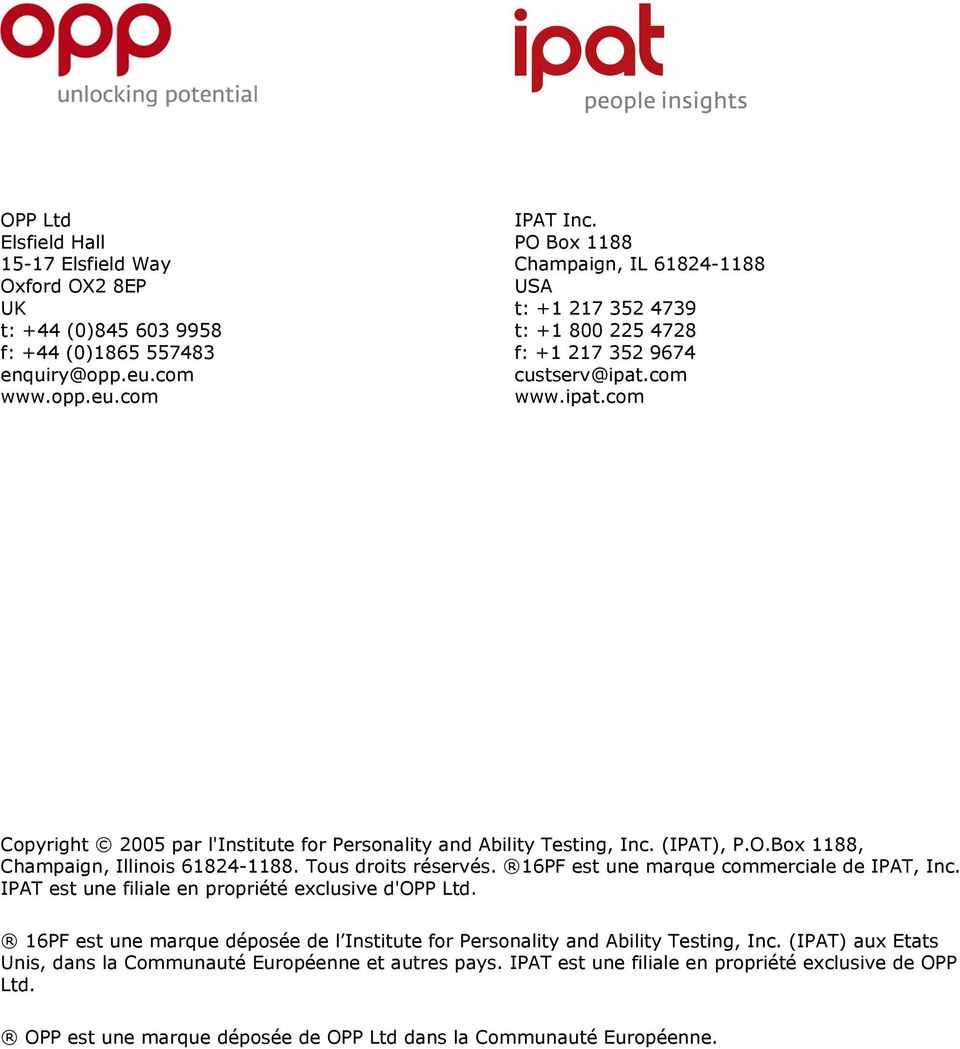 (IPAT), P.O.Box 1188, Champaign, Illinois 61824-1188. Tous droits réservés. 16PF est une marque commerciale de IPAT, Inc. IPAT est une filiale en propriété exclusive d'opp Ltd.
