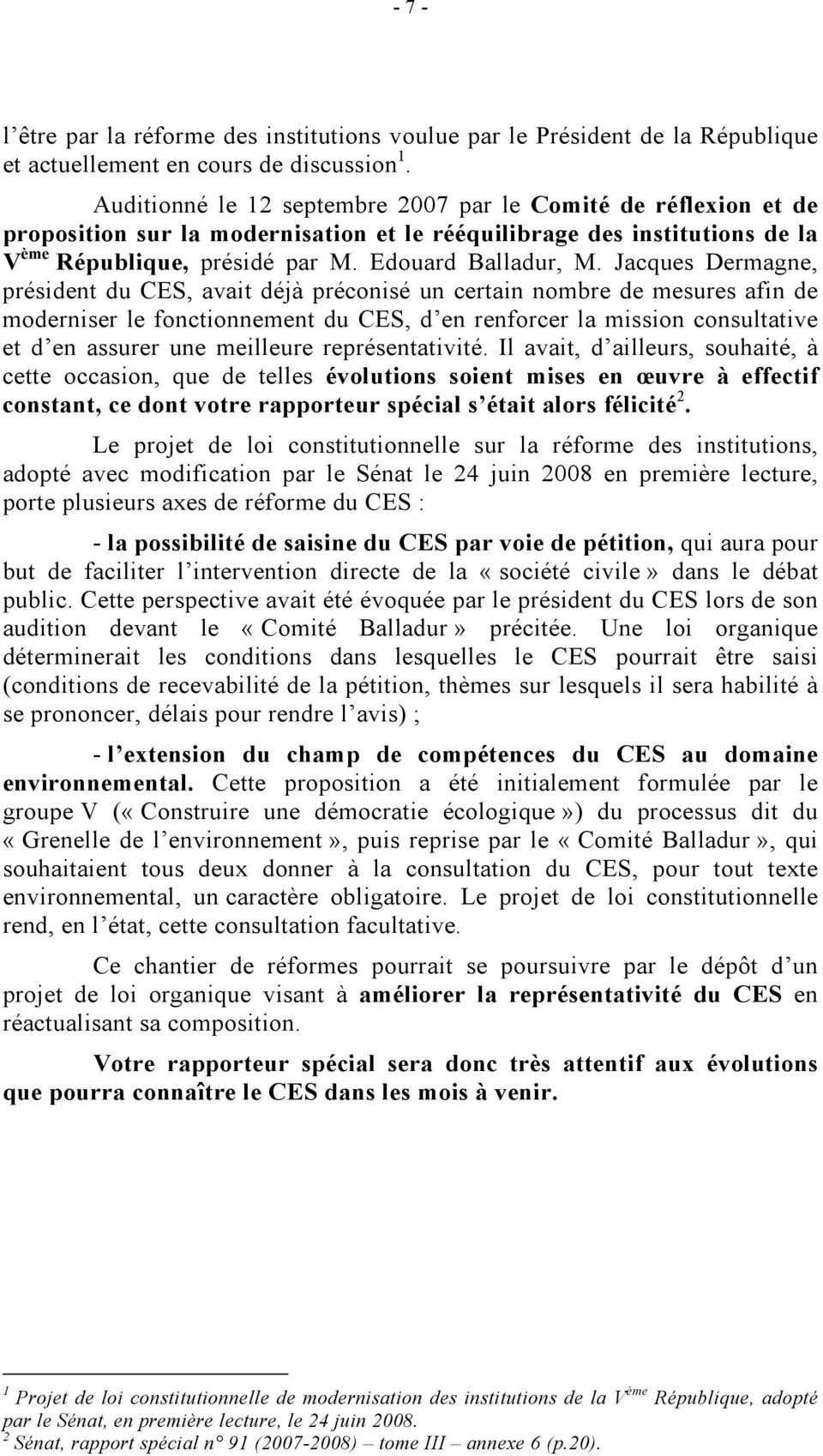Jacques Dermagne, président du CES, avait déjà préconisé un certain nombre de mesures afin de moderniser le fonctionnement du CES, d en renforcer la mission consultative et d en assurer une meilleure