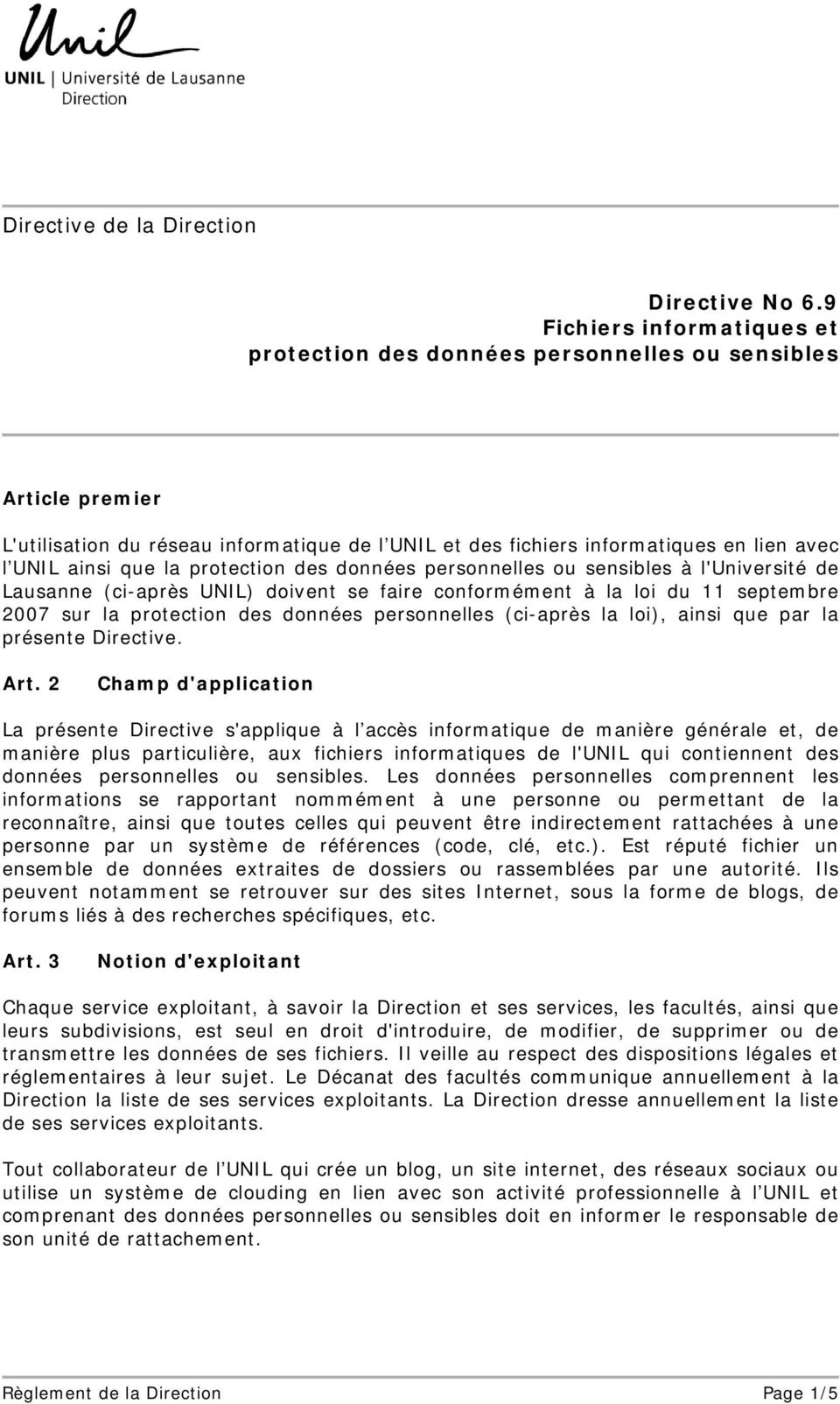 la protection des données personnelles ou sensibles à l'université de Lausanne (ci-après UNIL) doivent se faire conformément à la loi du 11 septembre 2007 sur la protection des données personnelles