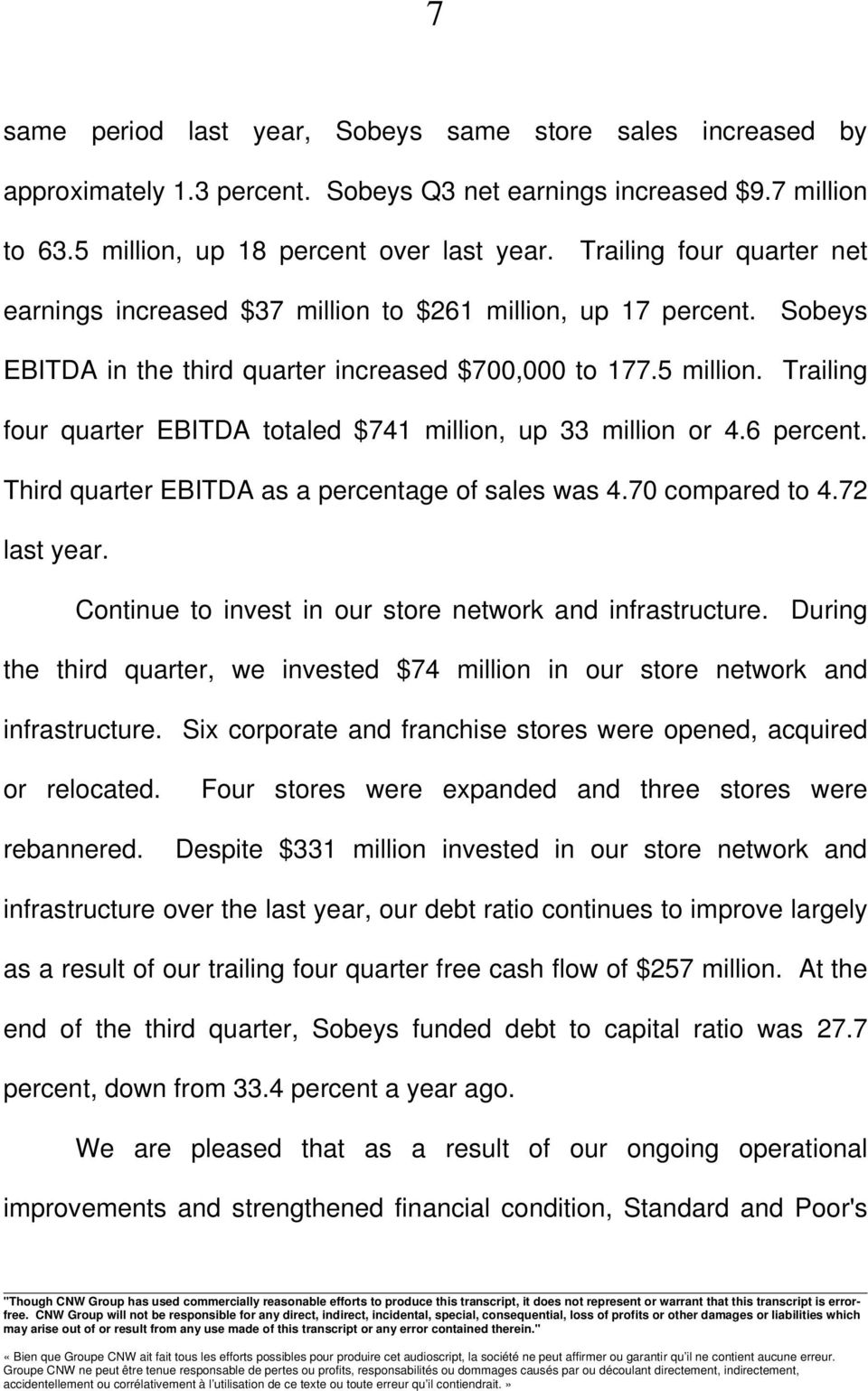 Trailing four quarter EBITDA totaled $741 million, up 33 million or 4.6 percent. Third quarter EBITDA as a percentage of sales was 4.70 compared to 4.72 last year.