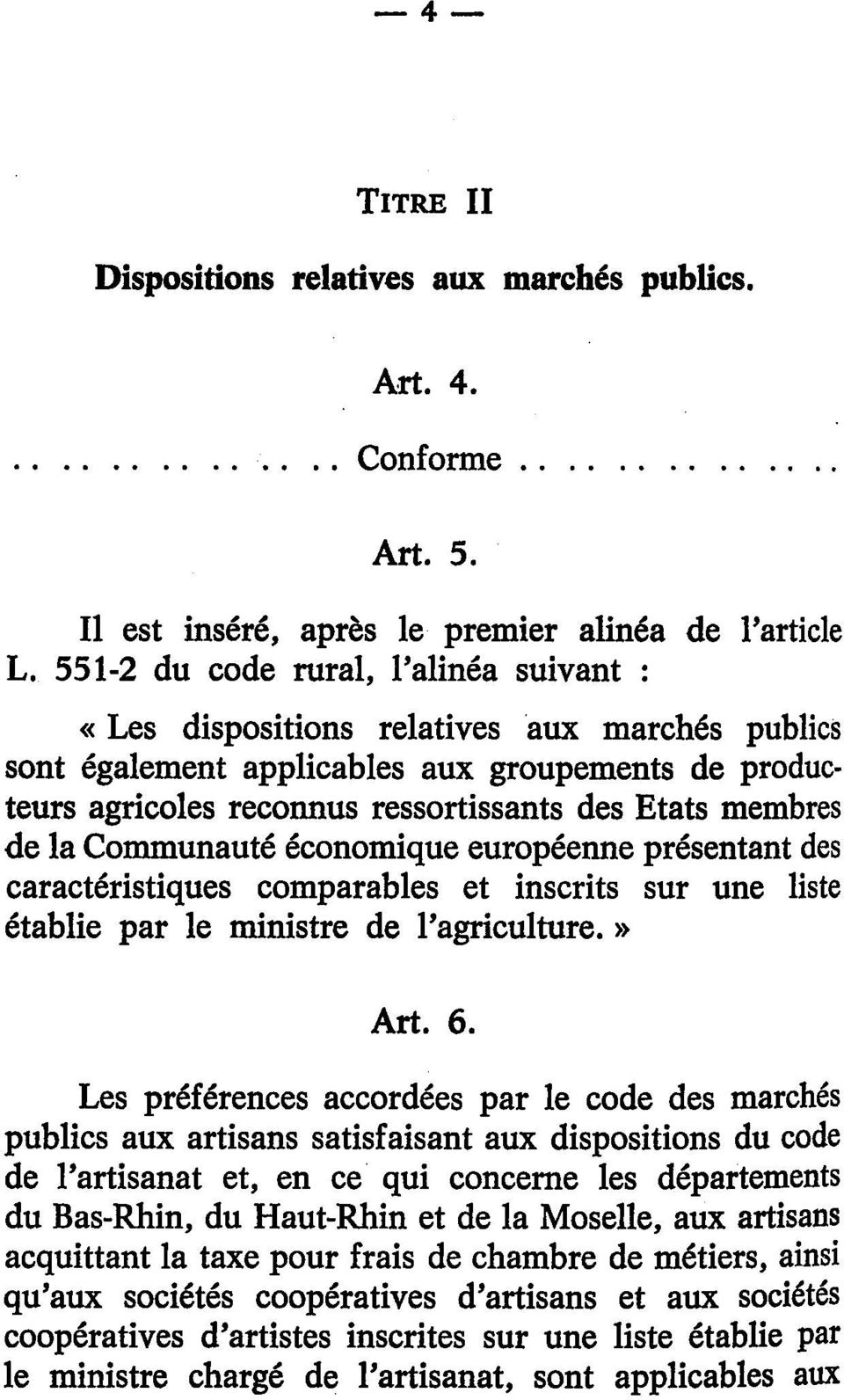 de la Communauté économique européenne présentant des caractéristiques comparables et inscrits sur une liste établie par le ministre de l'agriculture.» Art. 6.
