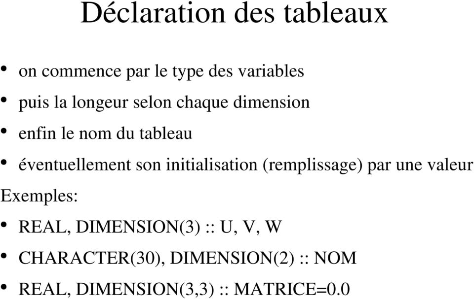 initialisation (remplissage) par une valeur Exemples: REAL, DIMENSION(3)