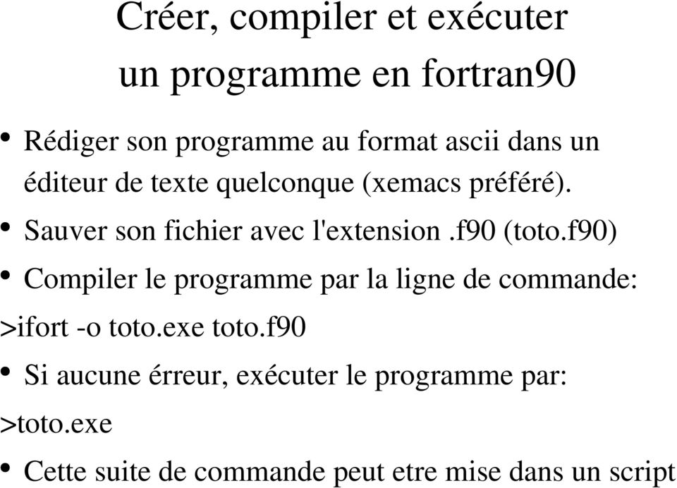 f90 (toto.f90) Compiler le programme par la ligne de commande: >ifort o toto.exe toto.