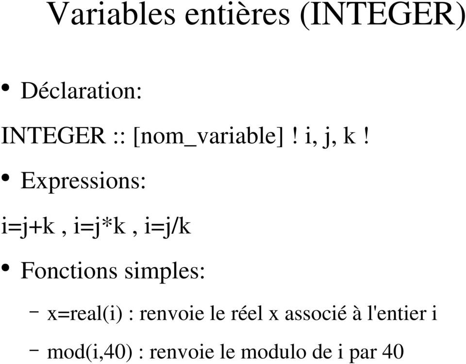 Expressions: i=j+k, i=j*k, i=j/k Fonctions simples: