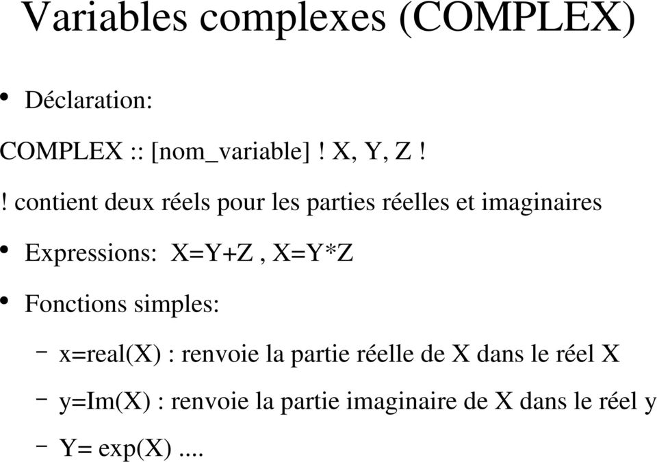 X=Y+Z, X=Y*Z Fonctions simples: x=real(x) : renvoie la partie réelle de X dans