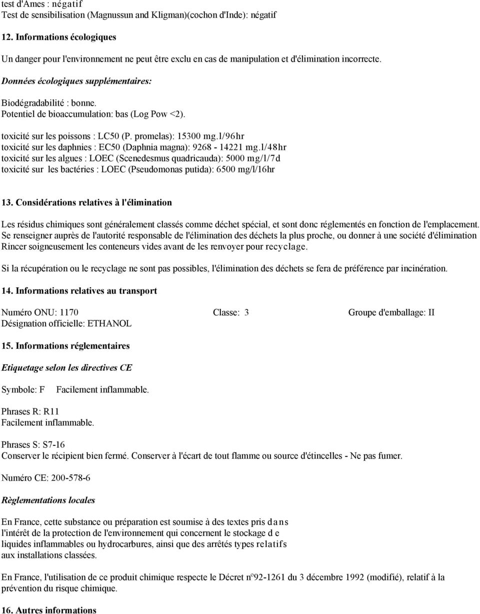 Potentiel de bioaccumulation: bas (Log Pow <2). toxicité sur les poissons : LC50 (P. promelas): 15300 mg.l/96hr toxicité sur les daphnies : EC50 (Daphnia magna): 9268-14221 mg.