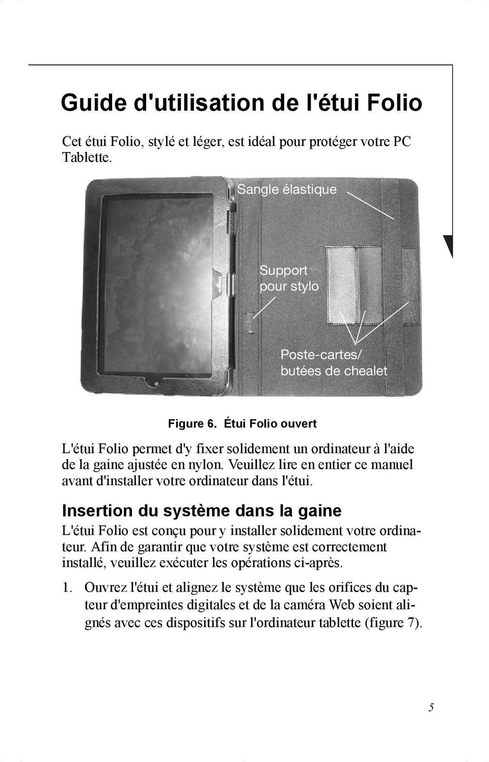 Insertion du système dans la gaine L'étui Folio est conçu pour y installer solidement votre ordinateur.