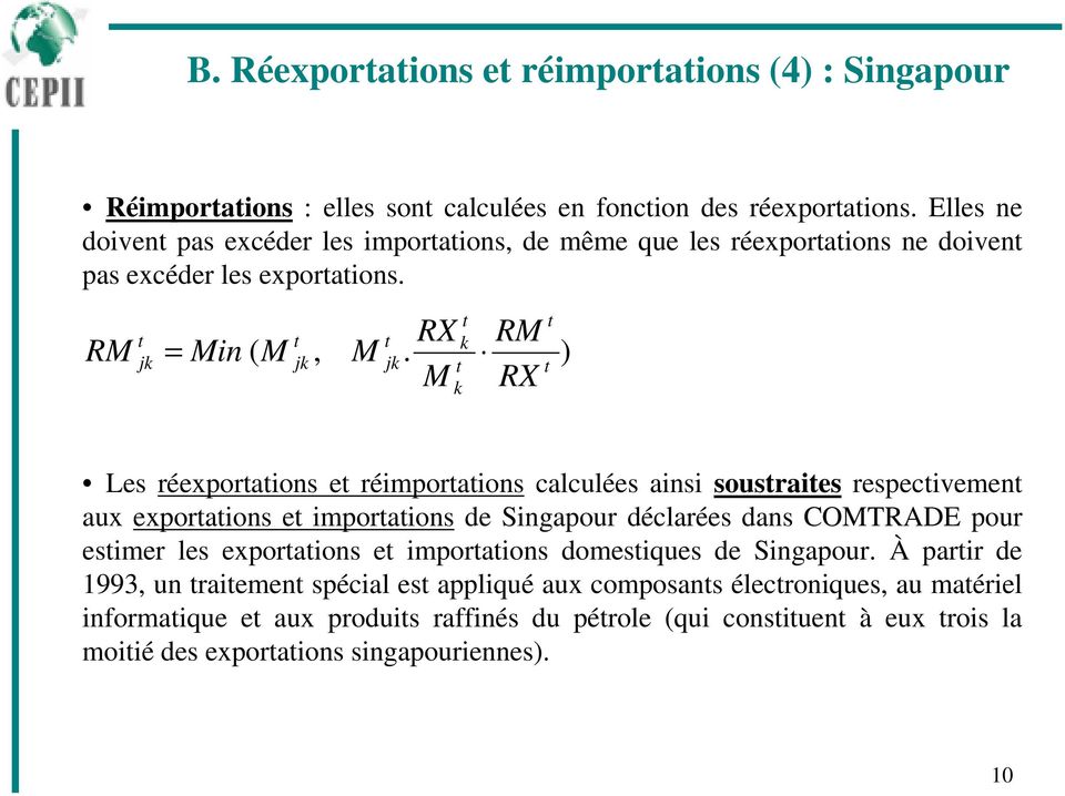 M RX ) Les réexporaions e réimporaions calculées ainsi sousraies respecivemen aux exporaions e imporaions de Singapour déclarées dans COMTRADE pour esimer les