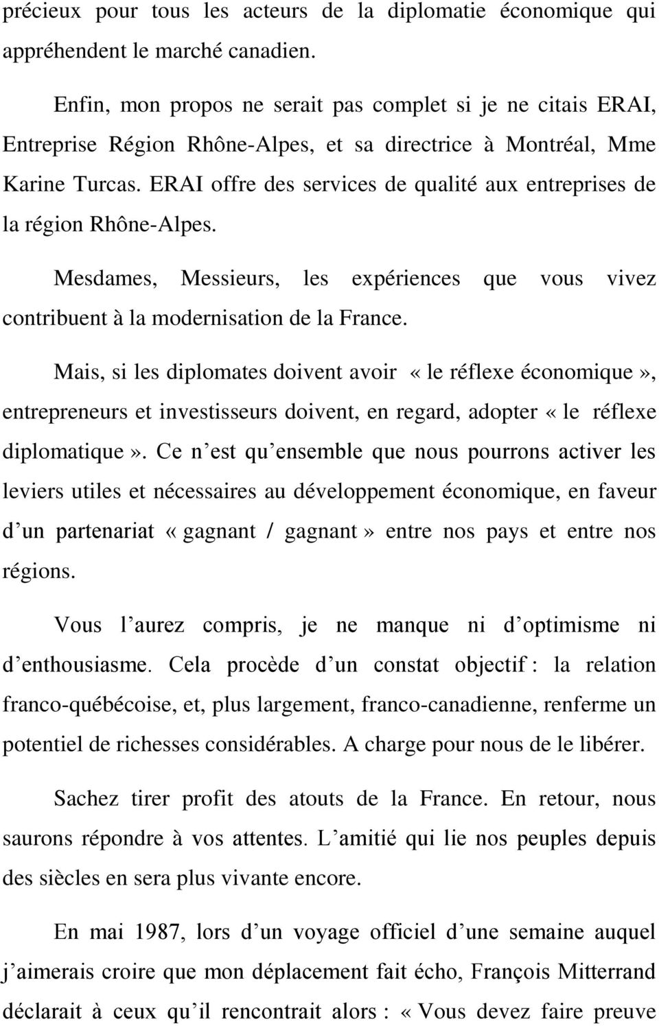 ERAI offre des services de qualité aux entreprises de la région Rhône-Alpes. Mesdames, Messieurs, les expériences que vous vivez contribuent à la modernisation de la France.