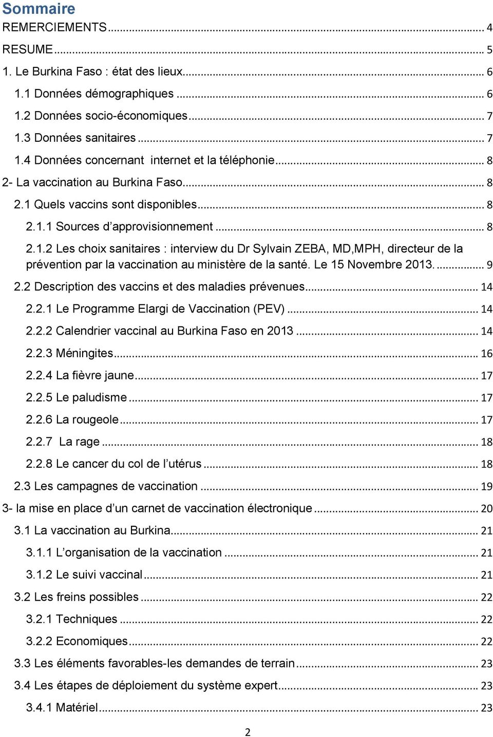 Le 15 Novembre 2013... 9 2.2 Description des vaccins et des maladies prévenues... 14 2.2.1 Le Programme Elargi de Vaccination (PEV)... 14 2.2.2 Calendrier vaccinal au Burkina Faso en 2013... 14 2.2.3 Méningites.