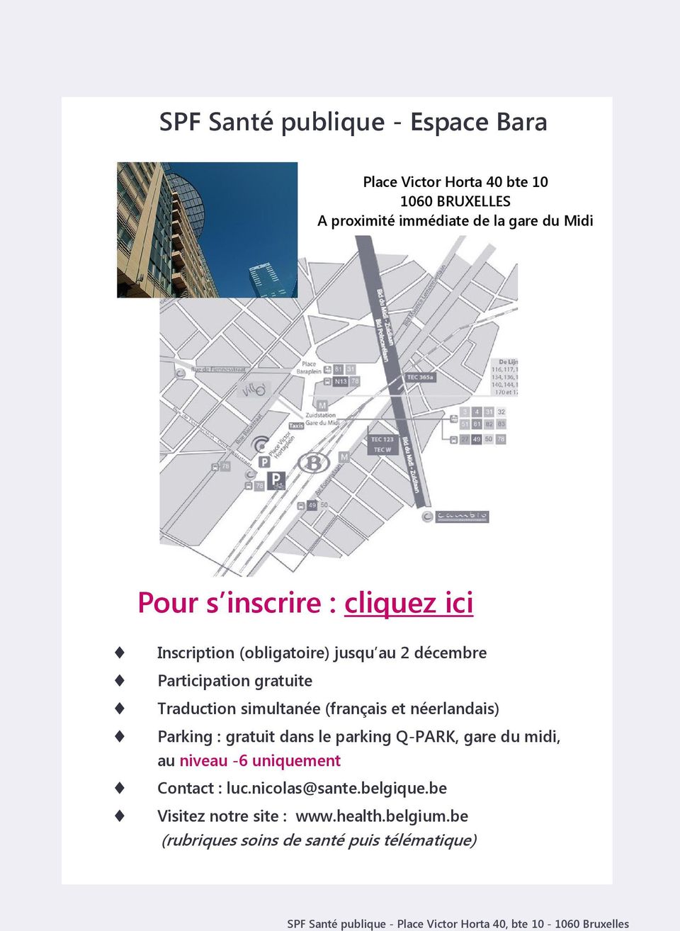 Parking : gratuit dans le parking Q-PARK, gare du midi, au niveau -6 uniquement Contact : luc.nicolas@sante.belgique.