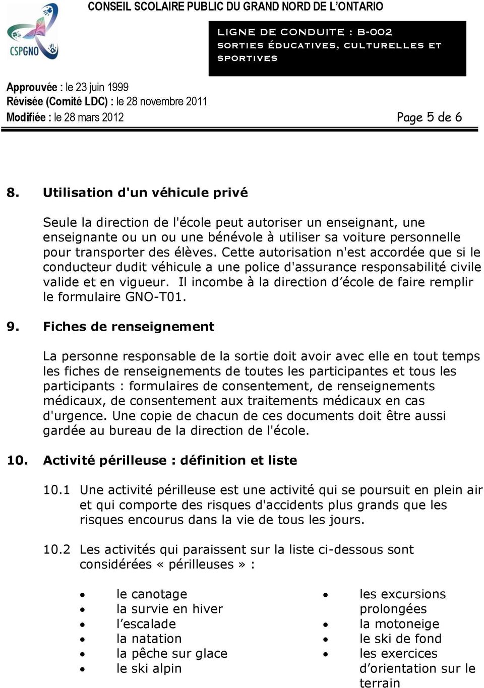 Cette autorisation n'est accordée que si le conducteur dudit véhicule a une police d'assurance responsabilité civile valide et en vigueur.