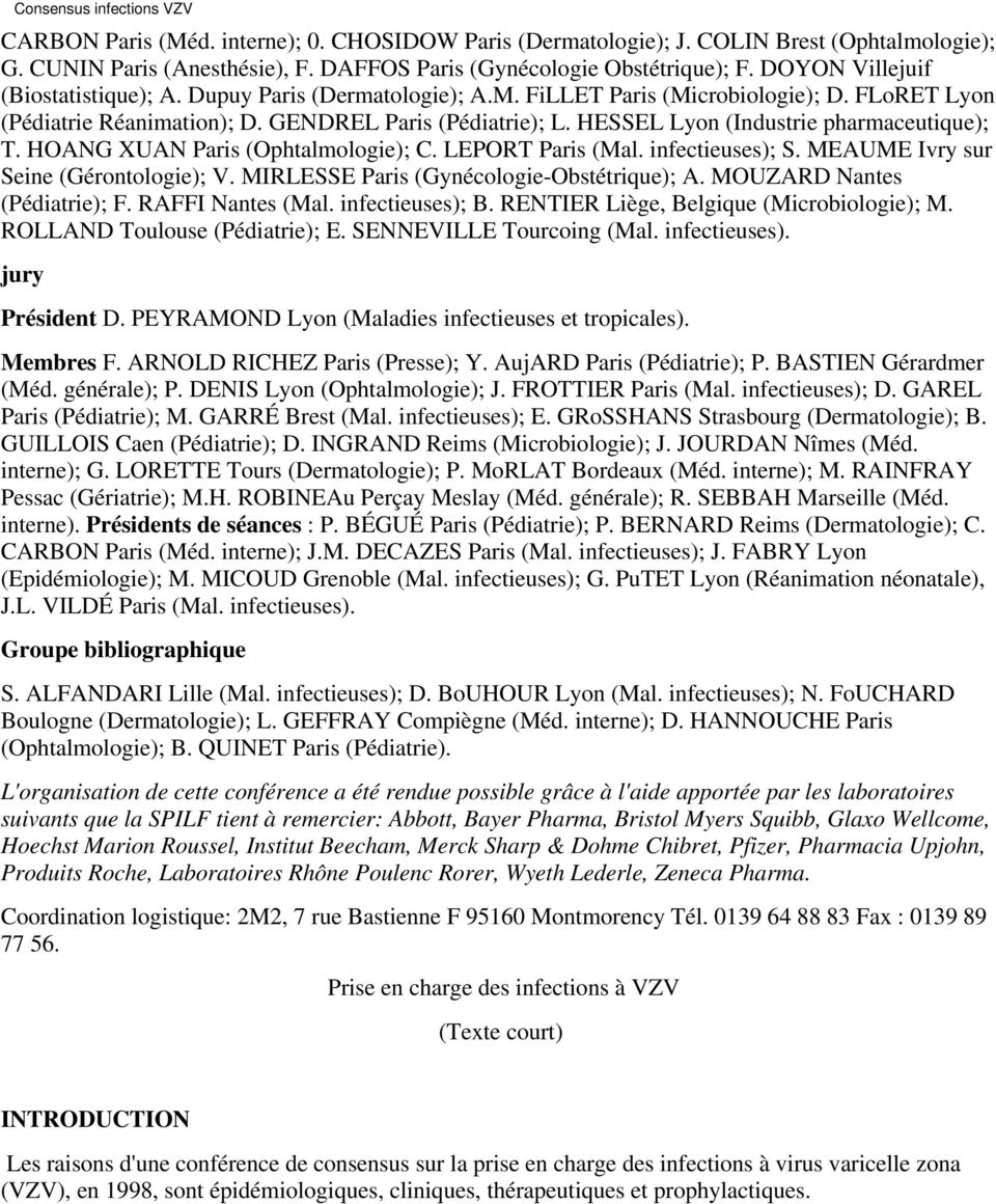 HESSEL Lyon (Industrie pharmaceutique); T. HOANG XUAN Paris (Ophtalmologie); C. LEPORT Paris (Mal. infectieuses); S. MEAUME Ivry sur Seine (Gérontologie); V.