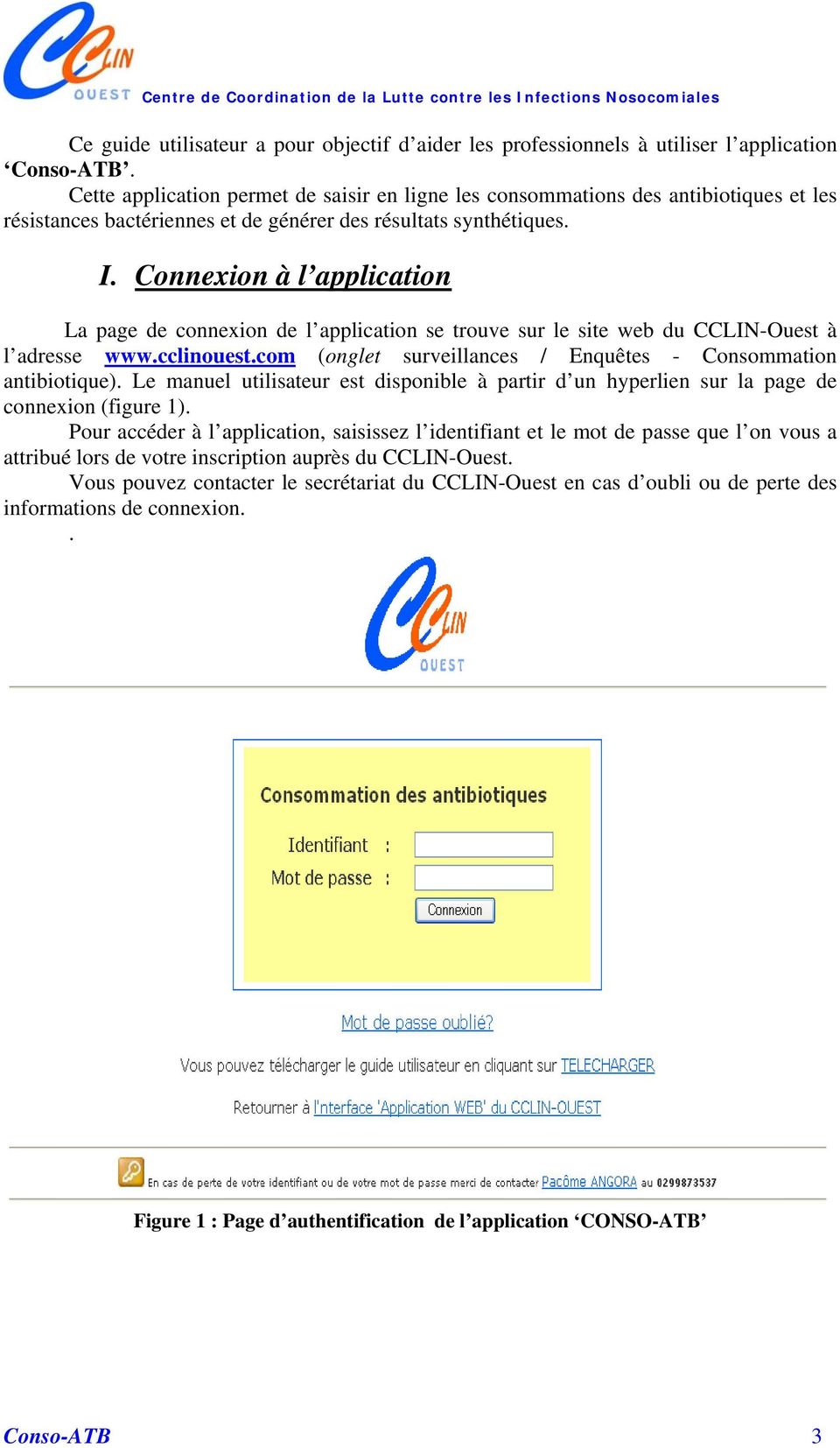 Connexion à l application La page de connexion de l application se trouve sur le site web du CCLIN-Ouest à l adresse www.cclinouest.com (onglet surveillances / Enquêtes - Consommation antibiotique).