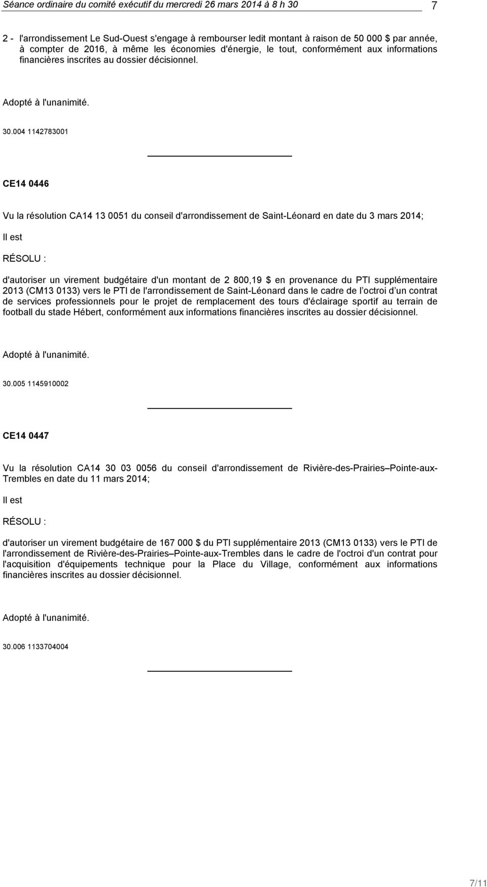 004 1142783001 CE14 0446 Vu la résolution CA14 13 0051 du conseil d'arrondissement de Saint-Léonard en date du 3 mars 2014; d'autoriser un virement budgétaire d'un montant de 2 800,19 $ en provenance