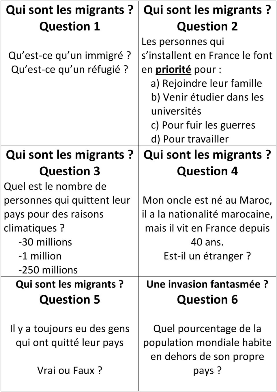 Question 2 Les personnes qui s installent en France le font en priorité pour : a) Rejoindre leur famille b) Venir étudier dans les universités c) Pour fuir les guerres d)