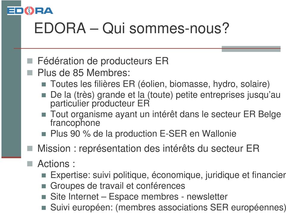 petite entreprises jusqu au particulier producteur ER Tout organisme ayant un intérêt dans le secteur ER Belge francophone Plus 90 % de la