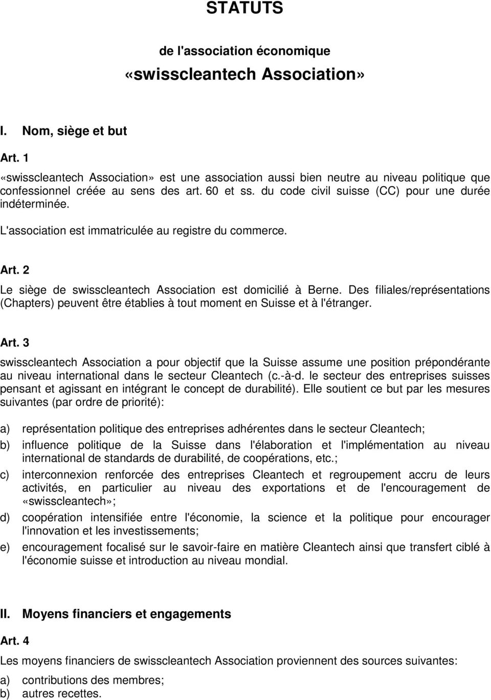 L'association est immatriculée au registre du commerce. Art. 2 Le siège de swisscleantech Association est domicilié à Berne.