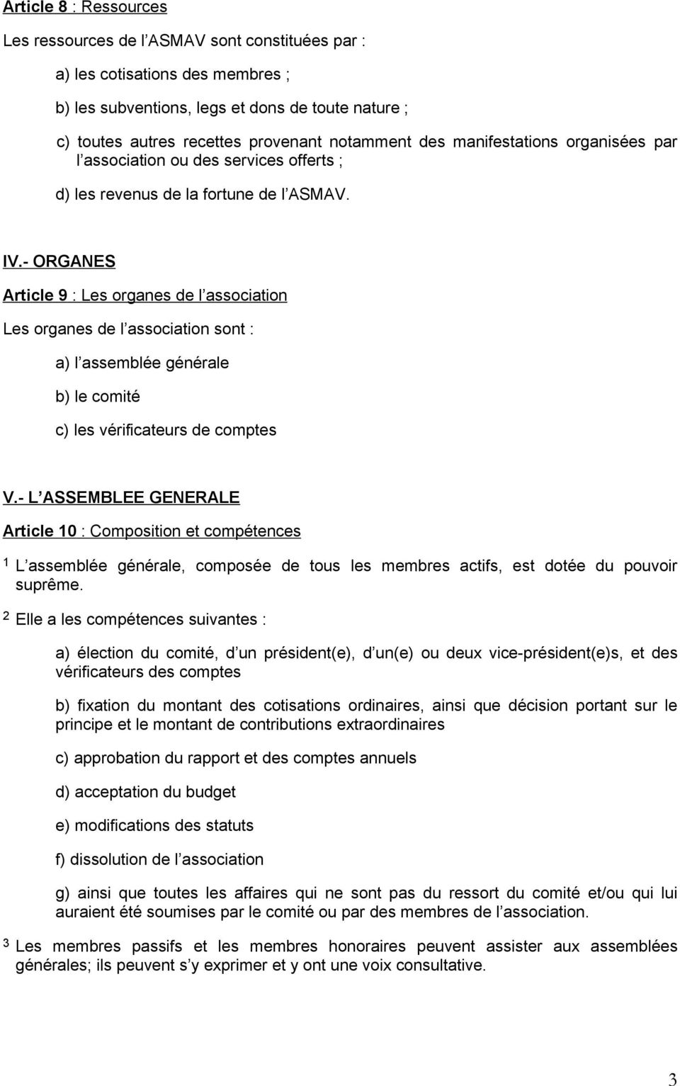 - ORGANES Article 9 : Les organes de l association Les organes de l association sont : a) l assemblée générale b) le comité c) les vérificateurs de comptes V.