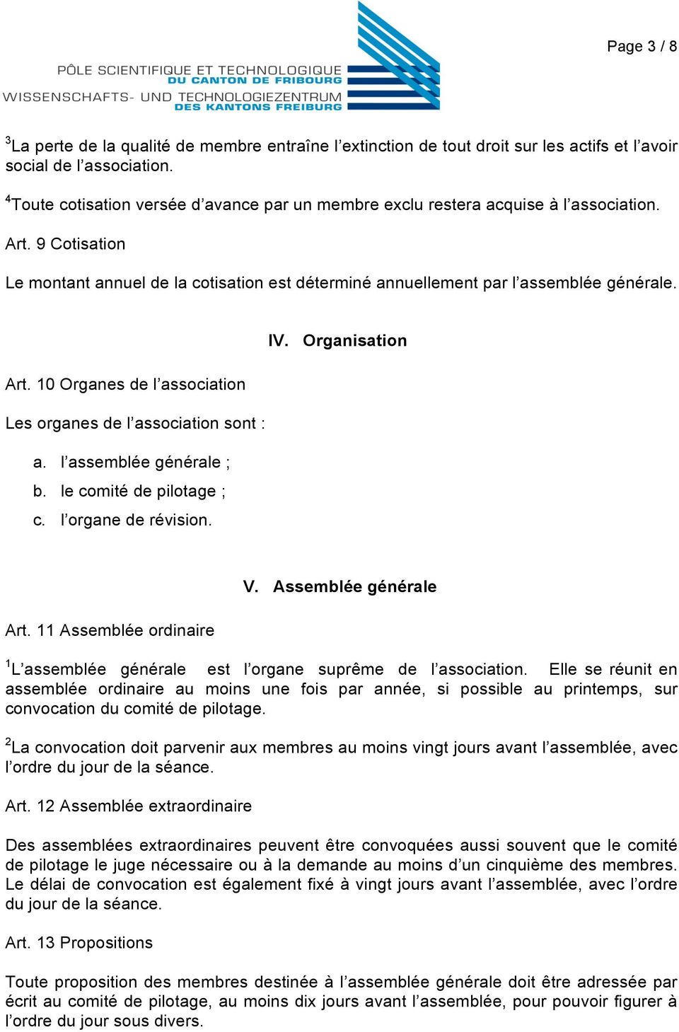 Organisation Art. 10 Organes de l association Les organes de l association sont : a. l assemblée générale ; b. le comité de pilotage ; c. l organe de révision. Art. 11 Assemblée ordinaire V.