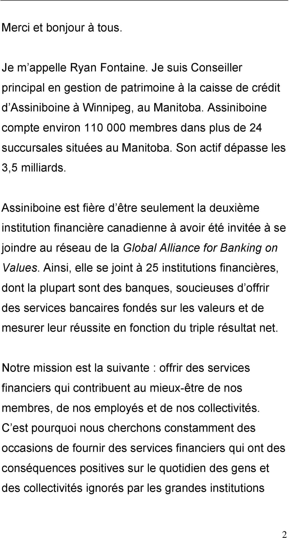 Assiniboine est fière d être seulement la deuxième institution financière canadienne à avoir été invitée à se joindre au réseau de la Global Alliance for Banking on Values.
