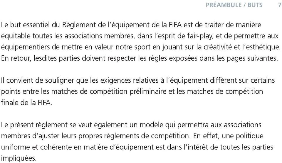 Il convient de souligner que les exigences relatives à l équipement diffèrent sur certains points entre les matches de compétition préliminaire et les matches de compétition finale de la FIFA.