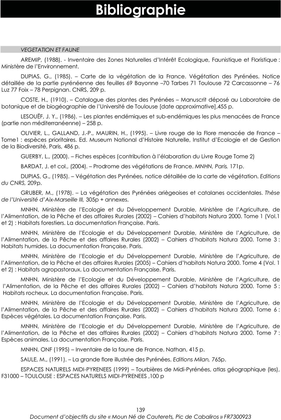 CNRS, 209 p. COSTE, H., (1910). Catalogue des plantes des Pyrénées Manuscrit déposé au Laboratoire de botanique et de biogéographie de l Université de Toulouse [date approximative],455 p. LESOUËF, J.