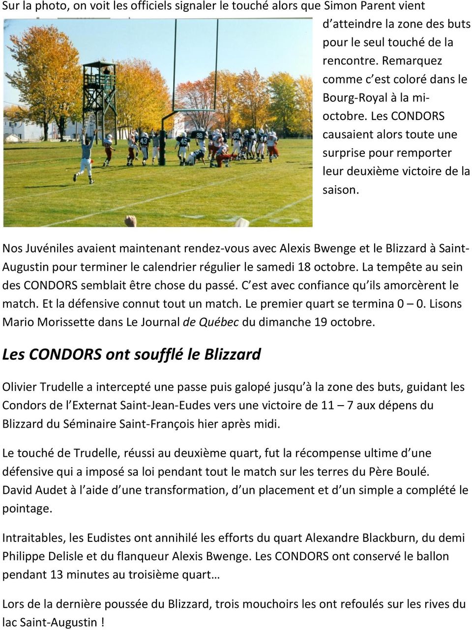 Nos Juvéniles avaient maintenant rendez-vous avec Alexis Bwenge et le Blizzard à Saint- Augustin pour terminer le calendrier régulier le samedi 18 octobre.