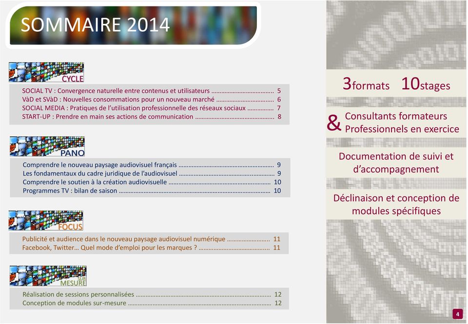 .. 8 3formats 10stages Consultants formateurs & Professionnels en exercice Comprendre le nouveau paysage audiovisuel français. 9 Les fondamentaux du cadre juridique de l audiovisuel.