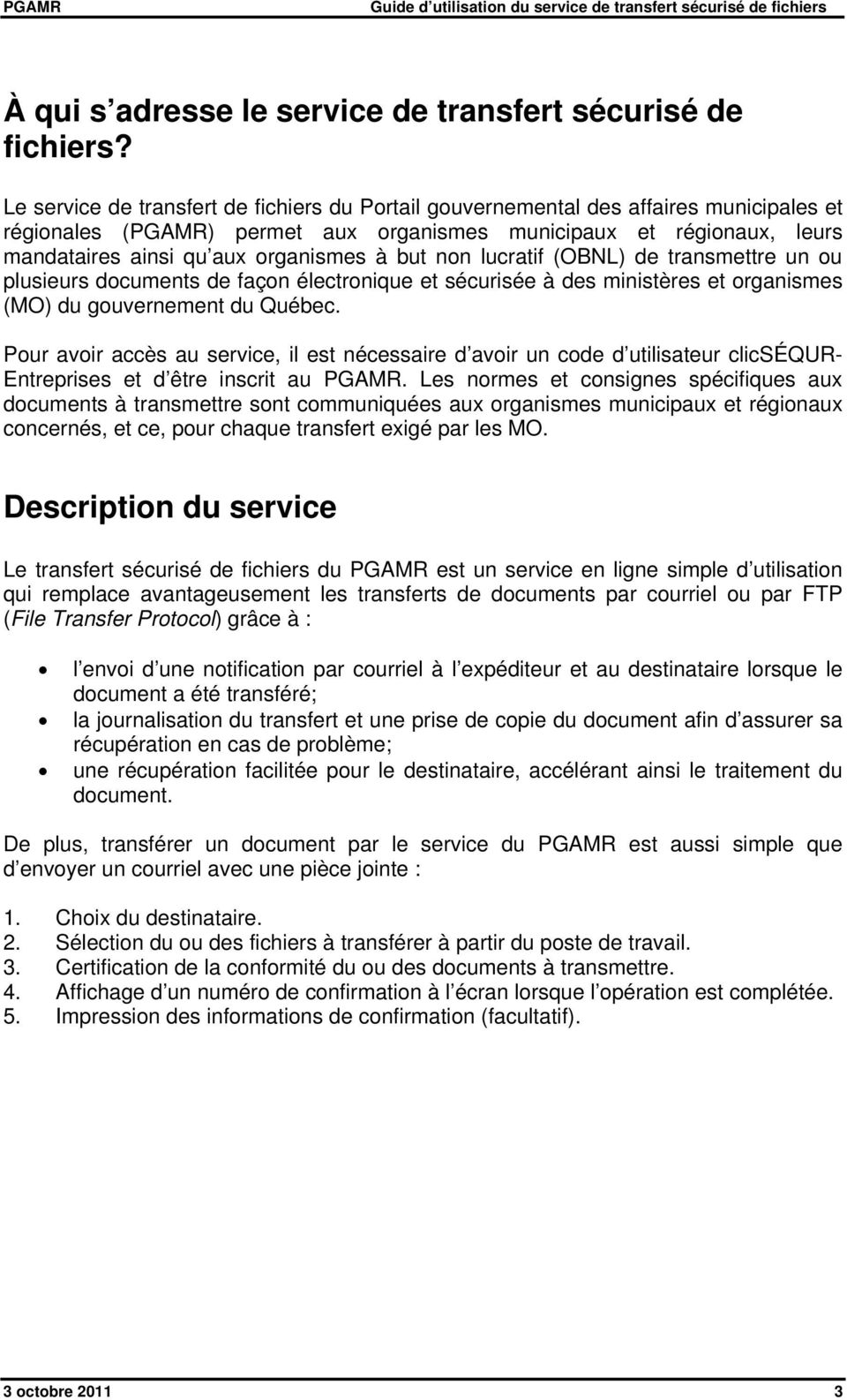 but non lucratif (OBNL) de transmettre un ou plusieurs documents de façon électronique et sécurisée à des ministères et organismes (MO) du gouvernement du Québec.