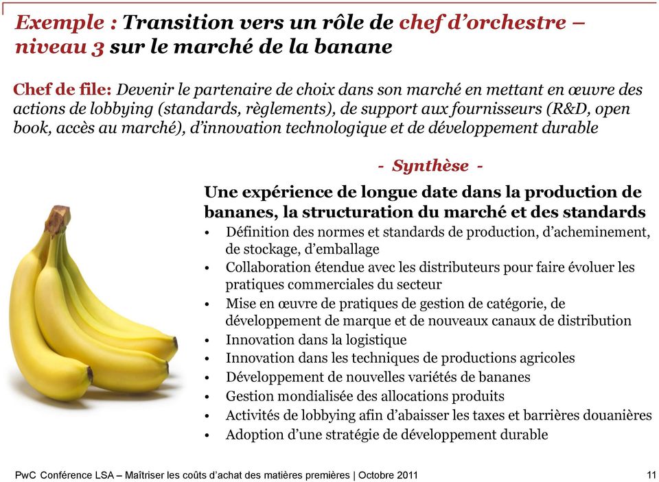 production de bananes, la structuration du marché et des standards Définition des normes et standards de production, d acheminement, de stockage, d emballage Collaboration étendue avec les
