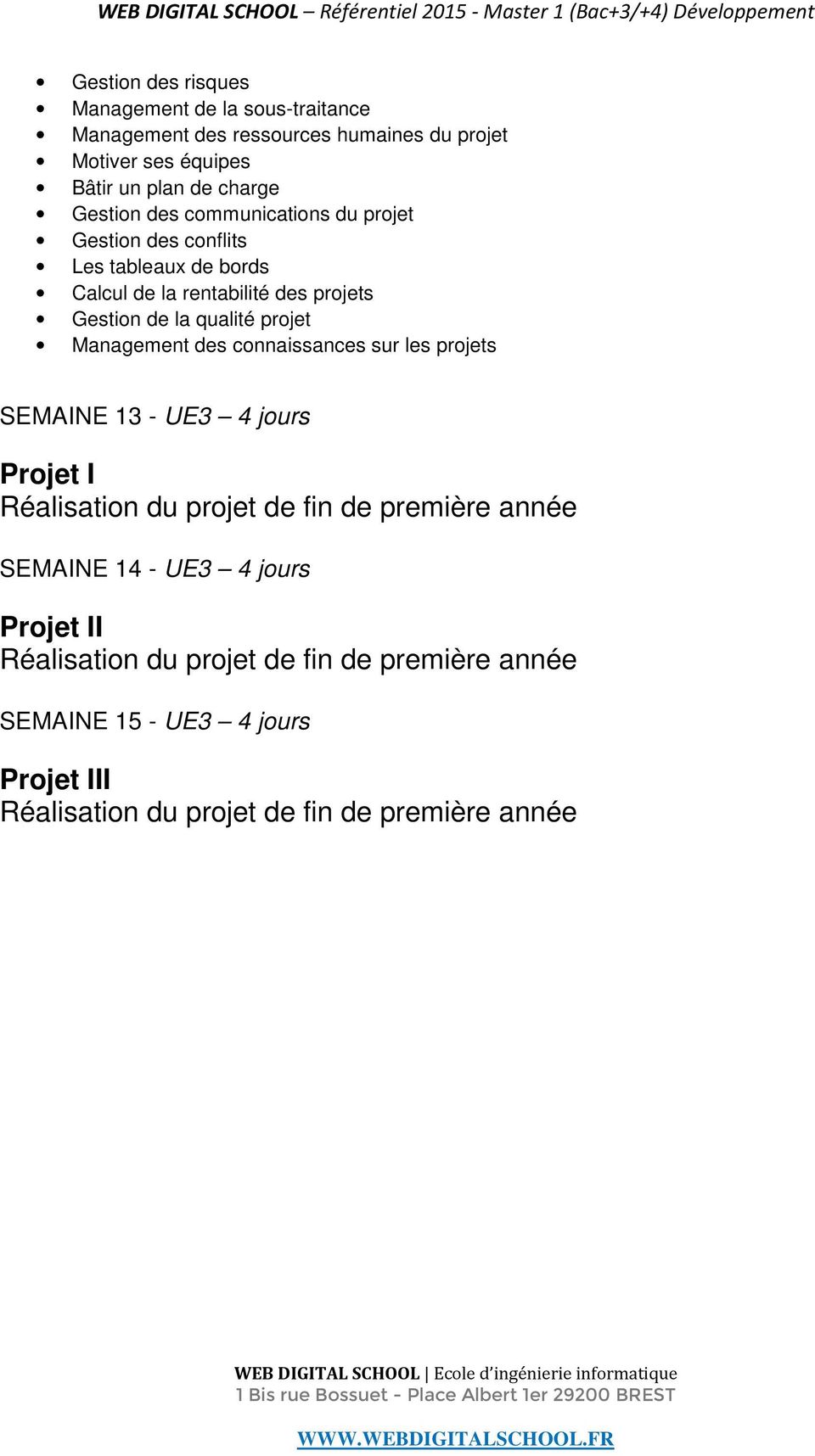 projet Management des connaissances sur les projets SEMAINE 13 - UE3 4 jours Projet I Réalisation du projet de fin de première année SEMAINE 14