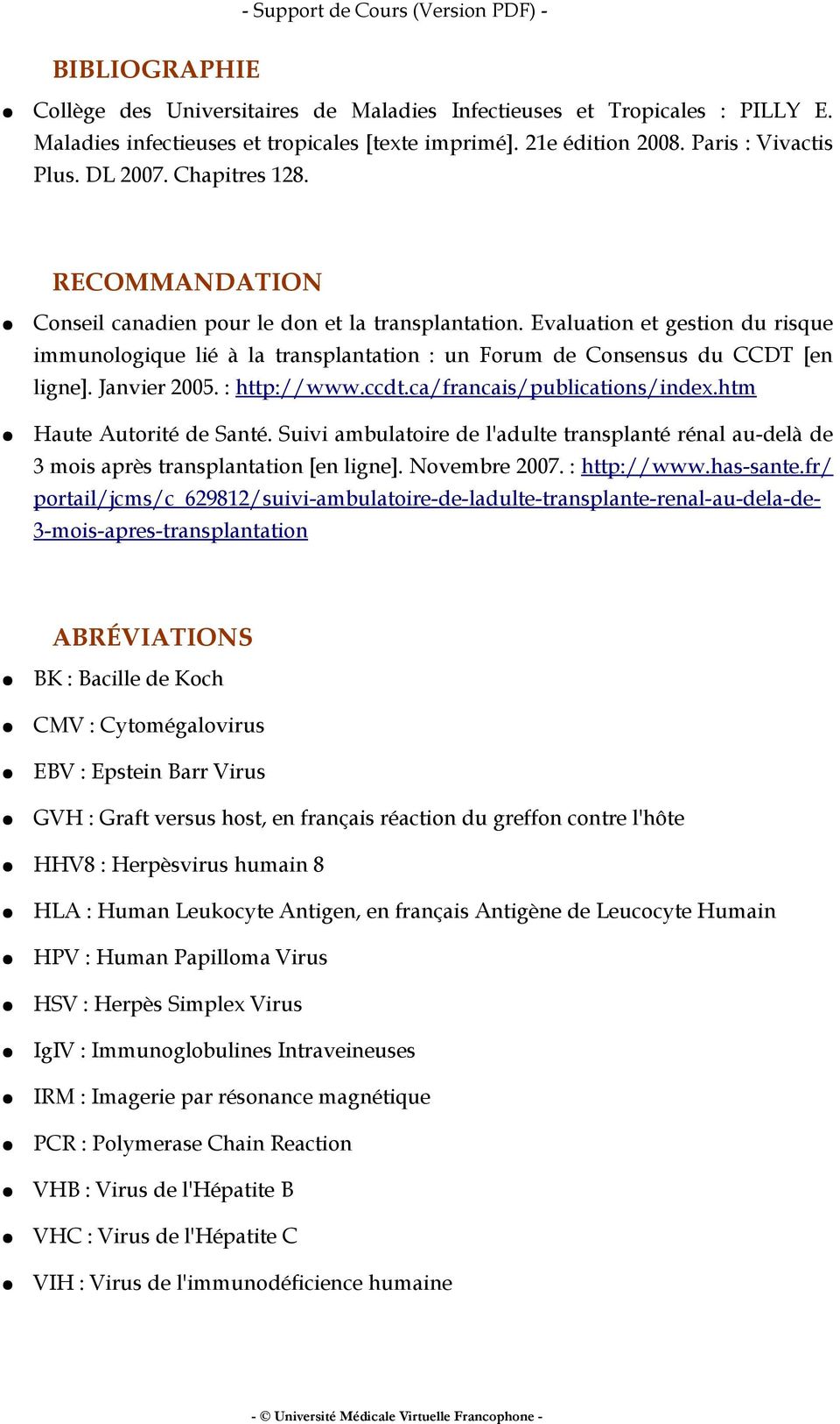 Janvier 2005. : http://www.ccdt.ca/francais/publications/index.htm Haute Autorité de Santé. Suivi ambulatoire de l'adulte transplanté rénal au-delà de 3 mois après transplantation [en ligne].