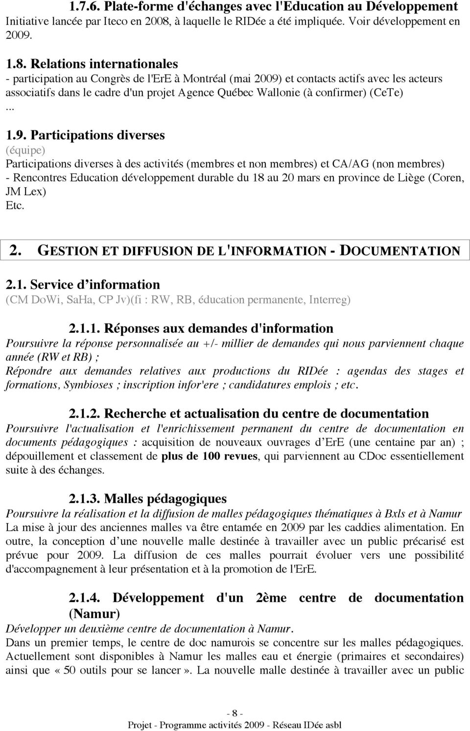 Relations internationales - participation au Congrès de l'ere à Montréal (mai 2009) et contacts actifs avec les acteurs associatifs dans le cadre d'un projet Agence Québec Wallonie (à confirmer)