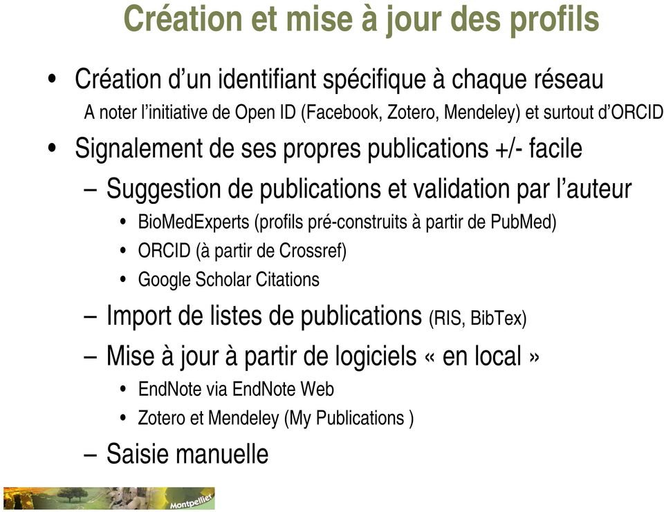 auteur BioMedExperts (profils pré-construits à partir de PubMed) ORCID (à partir de Crossref) Google Scholar Citations Import de listes de