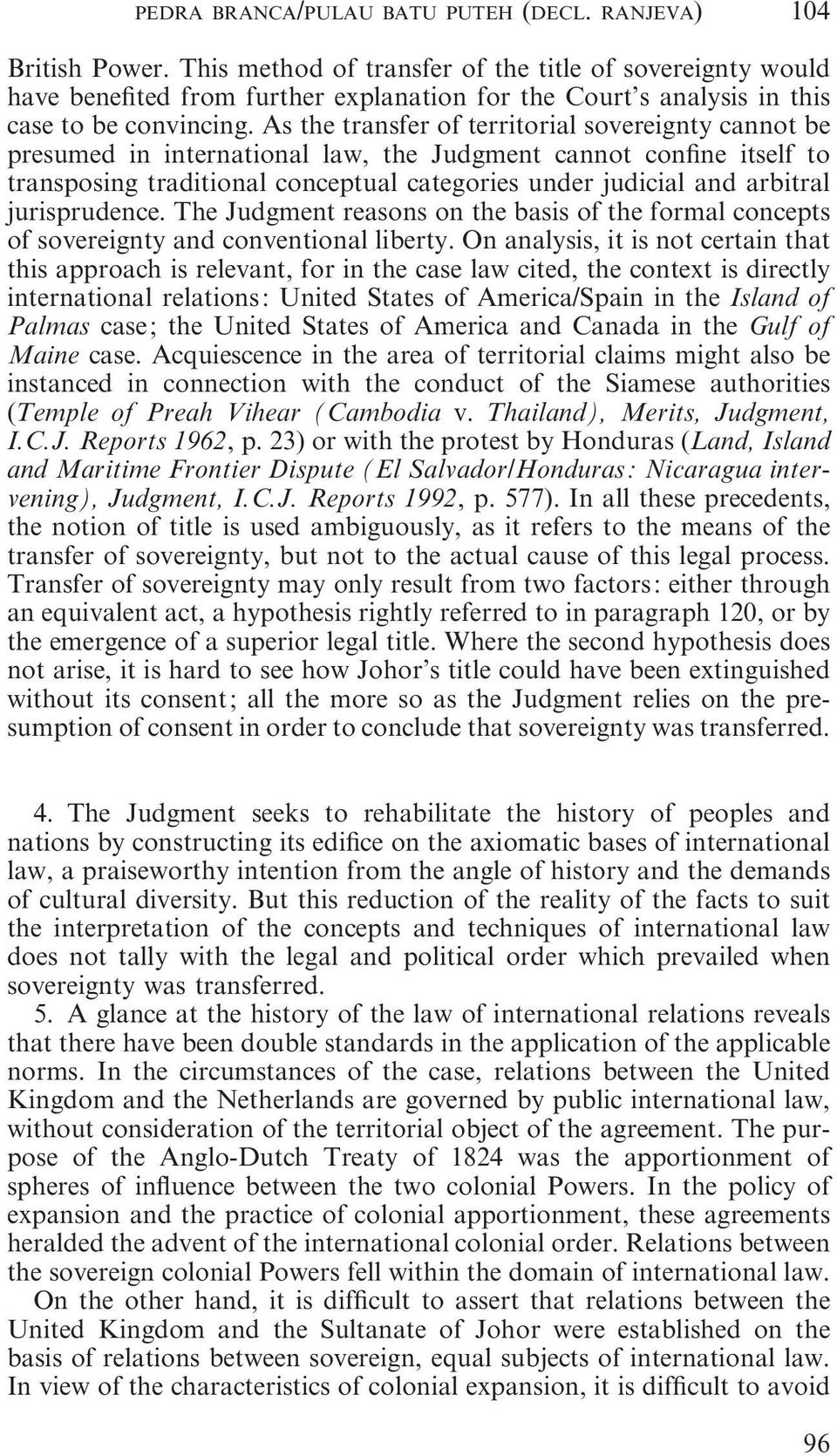 As the transfer of territorial sovereignty cannot be presumed in international law, the Judgment cannot confine itself to transposing traditional conceptual categories under judicial and arbitral