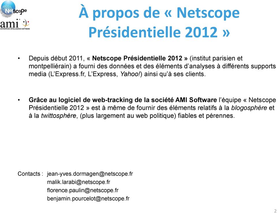 Grâce au logiciel de web-tracking de la société AMI Software l équipe «Netscope Présidentielle 2012» est à même de fournir des éléments relatifs à la