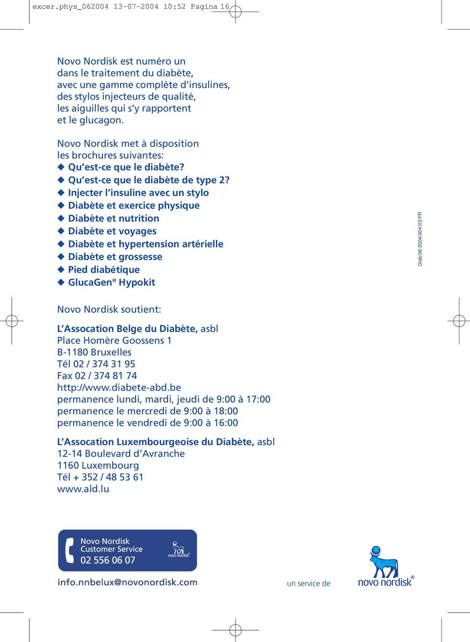 rapportent et le glucagon. Novo Nordisk met à disposition les brochures suivantes: Qu est-ce que le diabète? Qu est-ce que le diabète de type 2?