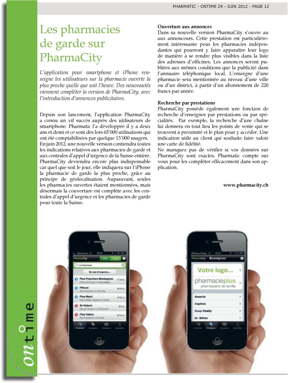 Depuis son lancement, l application PharmaCity a connu un vif succès auprès des utilisateurs de smartphone.