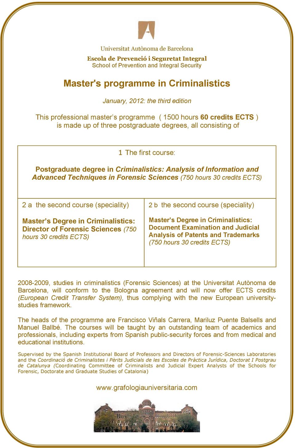 Forensic Sciences (750 hours 30 credits ECTS) 2 a the second course (speciality) Master s Degree in Criminalistics: Director of Forensic Sciences (750 hours 30 credits ECTS) 2 b the second course