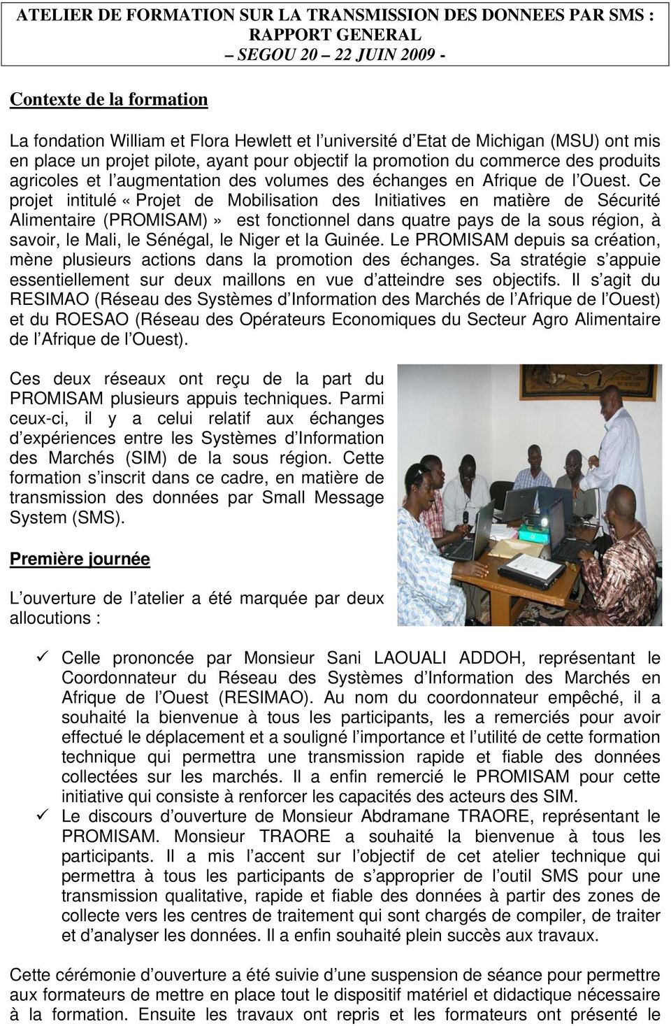 Ce projet intitulé «Projet de Mobilisation des Initiatives en matière de Sécurité Alimentaire (PROMISAM)» est fonctionnel dans quatre pays de la sous région, à savoir, le Mali, le, le et la Guinée.