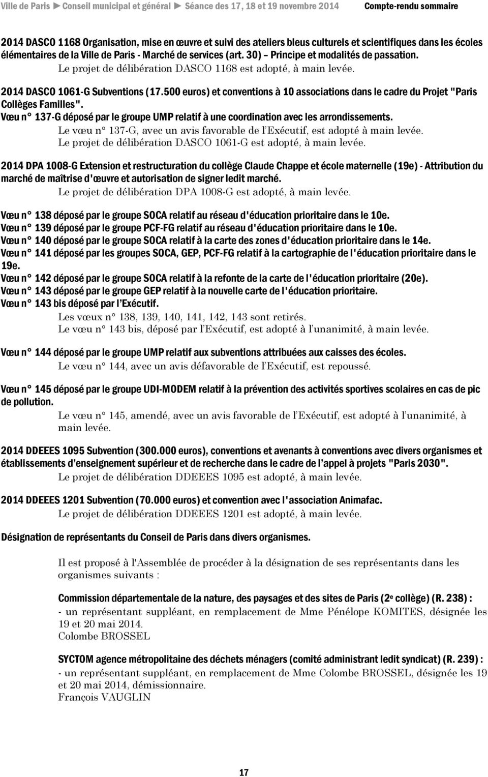 500 euros) et conventions à 10 associations dans le cadre du Projet "Paris Collèges Familles". Vœu n 137-G déposé par le groupe UMP relatif à une coordination avec les arrondissements.