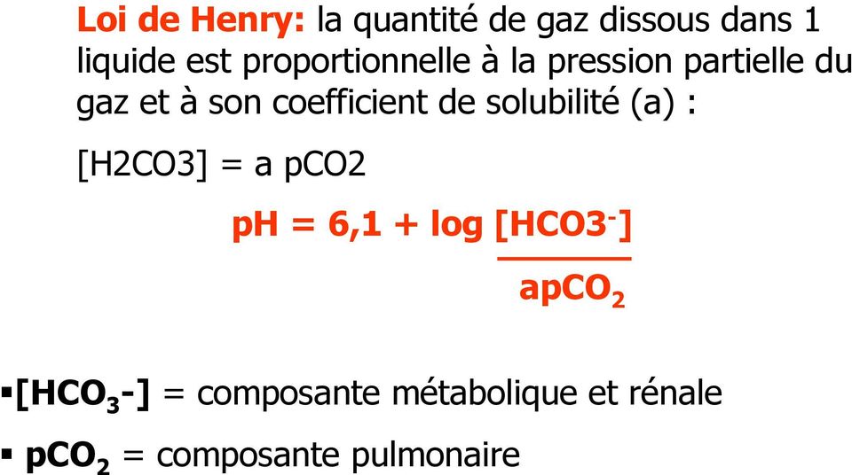 de solubilité (a) : [H2CO3] = a pco2 ph = 6,1 + log [HCO3 - ] apco