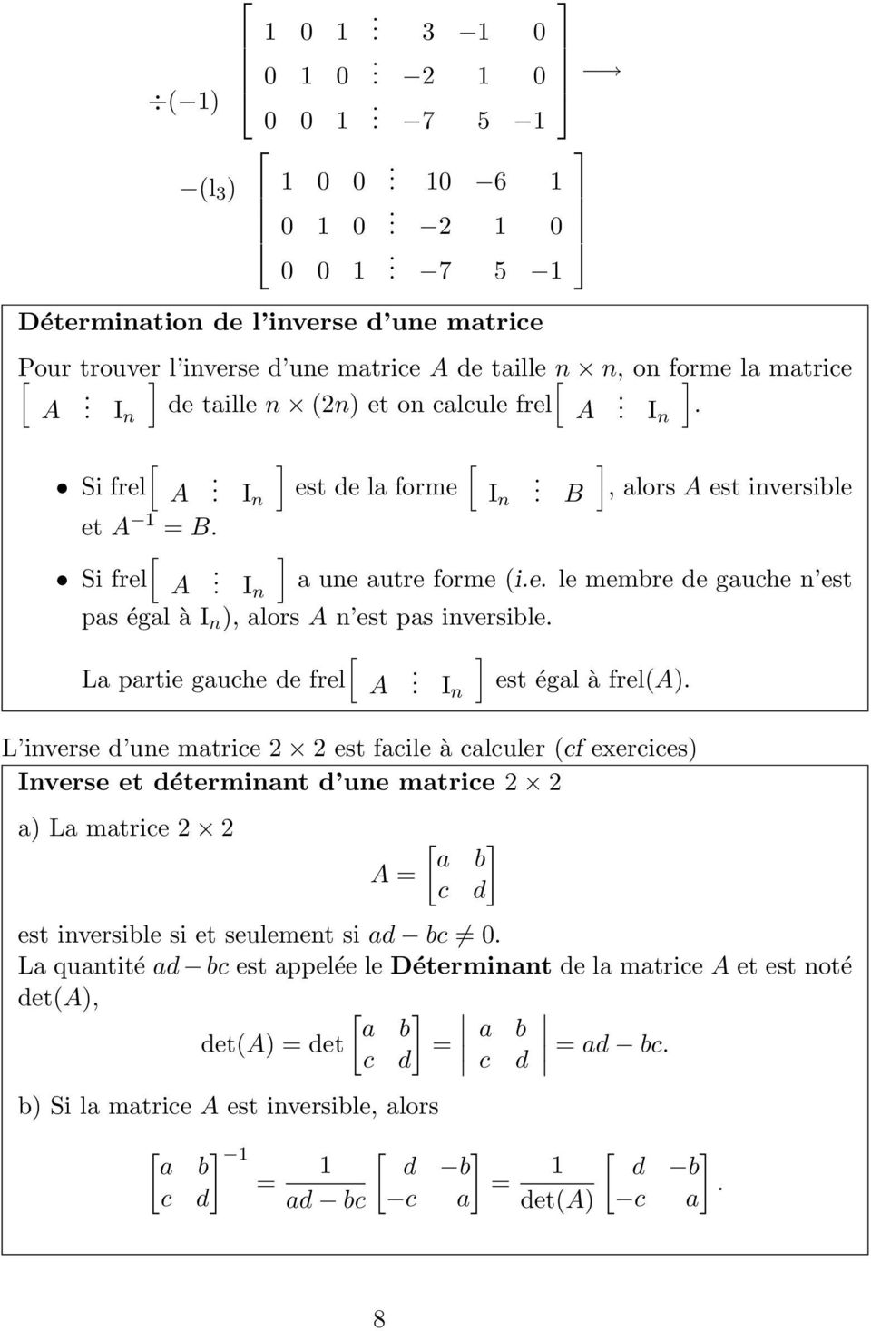 inversible La partie gauche de frel A I n est égal à frel(a) L inverse d une matrice 2 2 est facile à calculer (cf exercices) Inverse et déterminant d une matrice 2 2 a) La matrice 2 2 a b A = c d