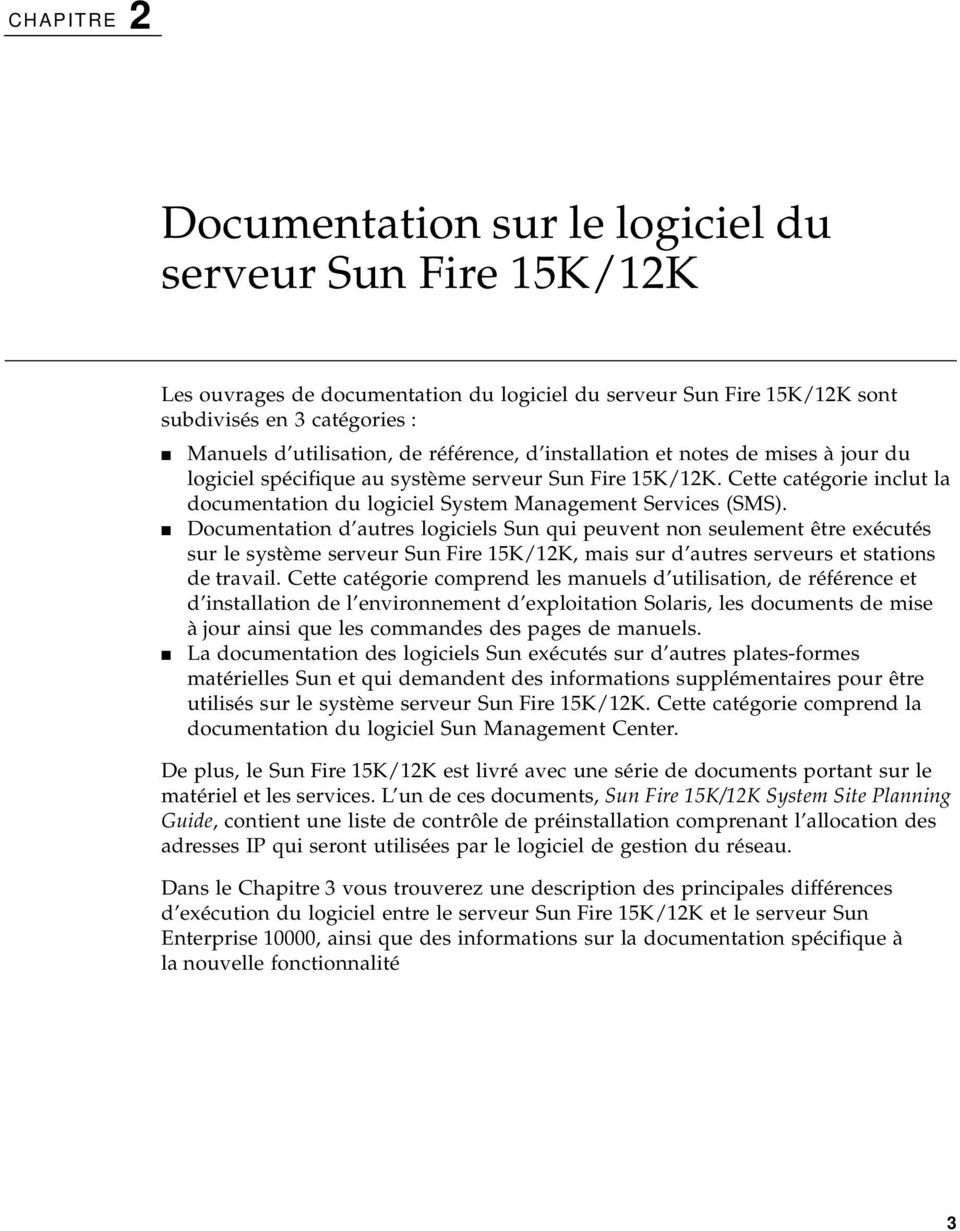 Documentation d autres logiciels Sun qui peuvent non seulement être exécutés sur le système serveur Sun Fire 15K/12K, mais sur d autres serveurs et stations de travail.