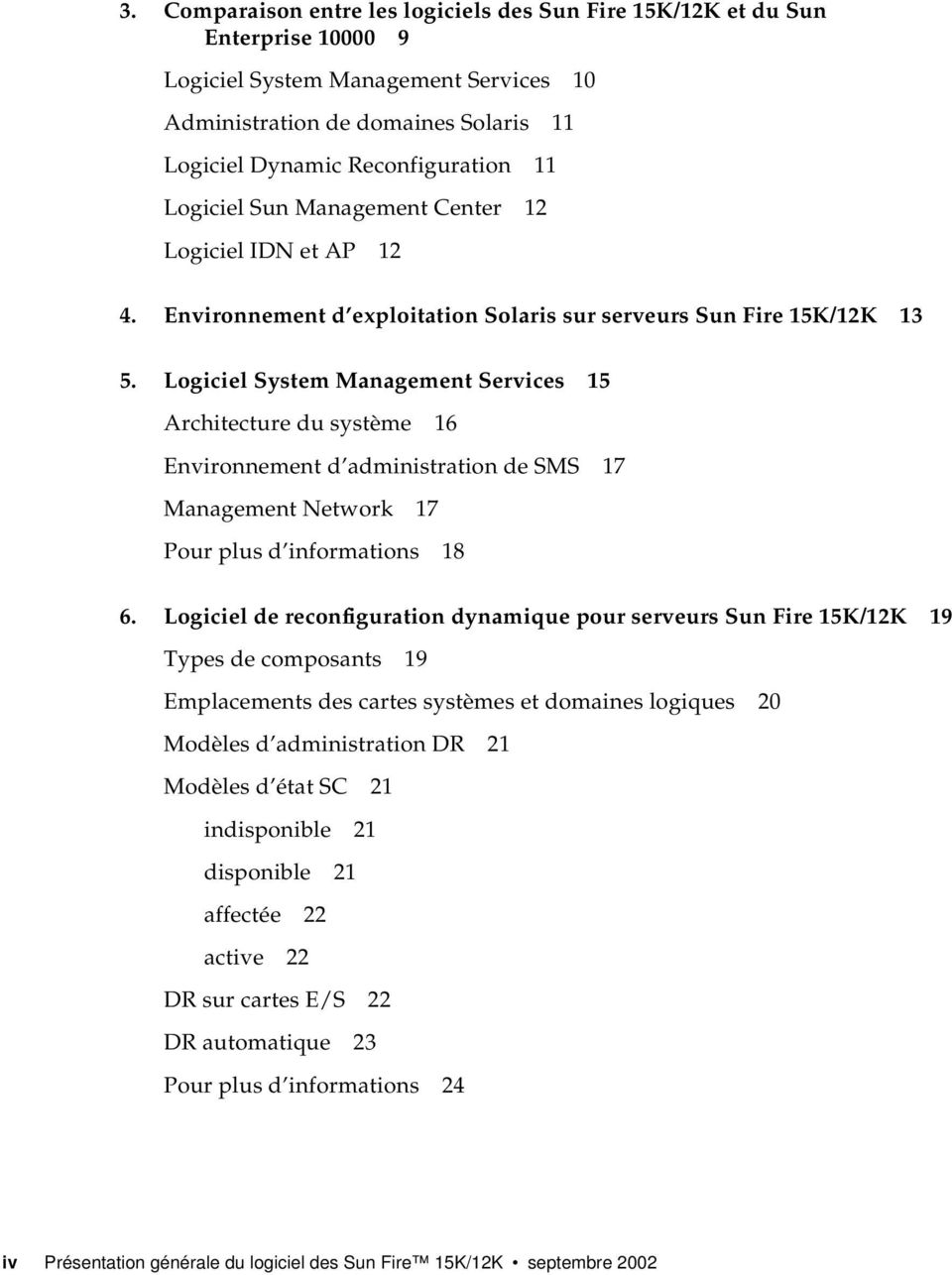 Logiciel System Management Services 15 Architecture du système 16 Environnement d administration de SMS 17 Management Network 17 Pour plus d informations 18 6.